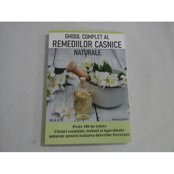 GHIDUL COMPLET AL REMEDIILOR CASNICE NATURALE - MELISSA CORKHILL
